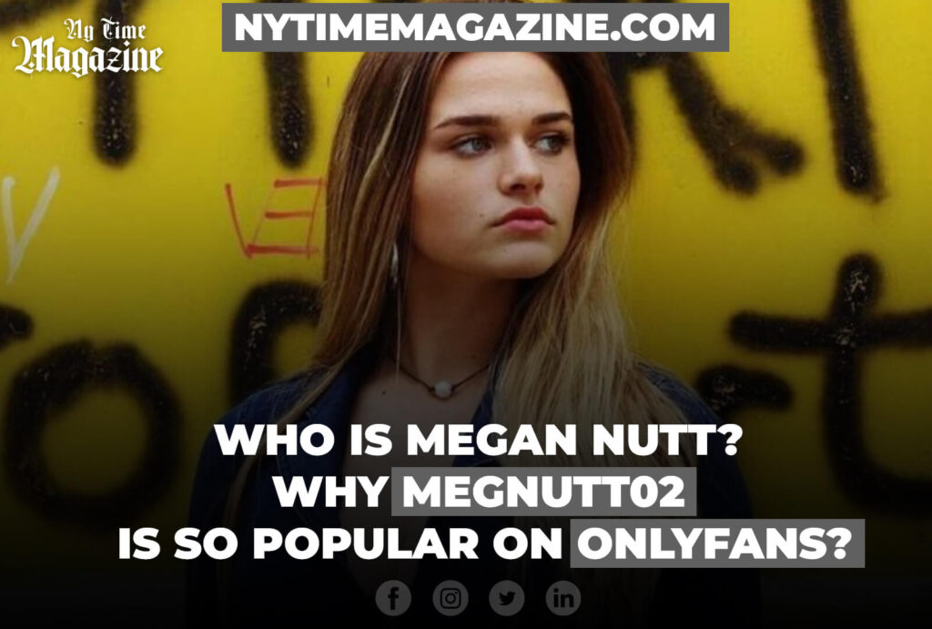 Who is Megan Nutt? Why Megnutt02 is So Popular on OnlyFans? Ny Time