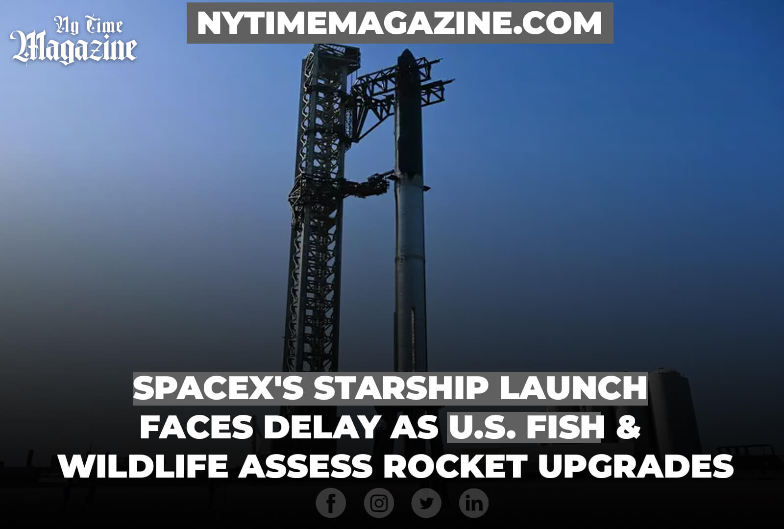 SpaceX's Starship Launch Faces Delay as U.S. Fish and Wildlife Assess Rocket Upgrades
